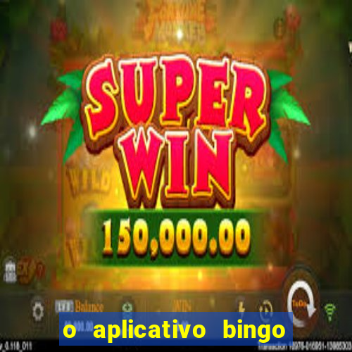 o aplicativo bingo paga mesmo