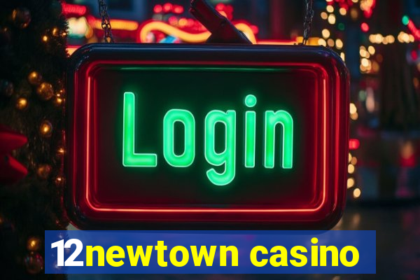 12newtown casino