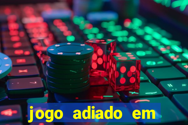 jogo adiado em aposta múltipla