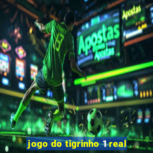 jogo do tigrinho 1 real