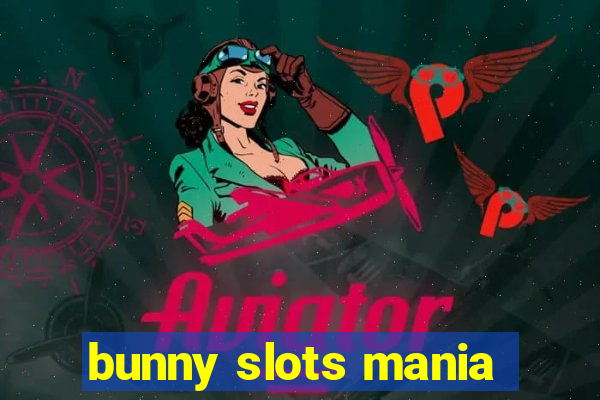 bunny slots mania