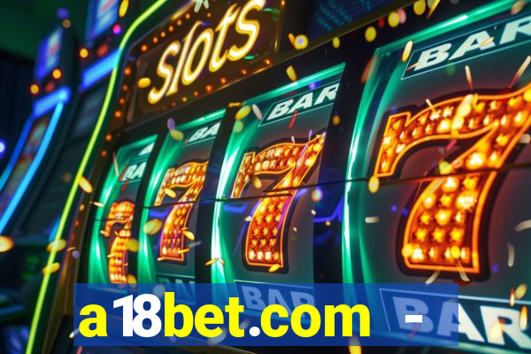 a18bet.com - caça-niqueis online casino