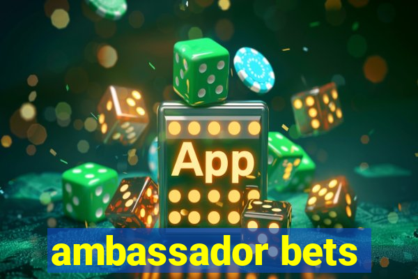 ambassador bets