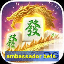 ambassador bets