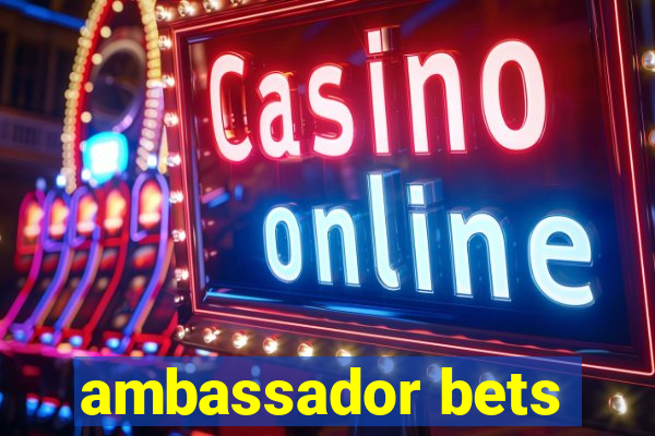 ambassador bets