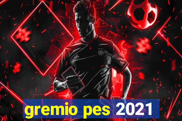 gremio pes 2021