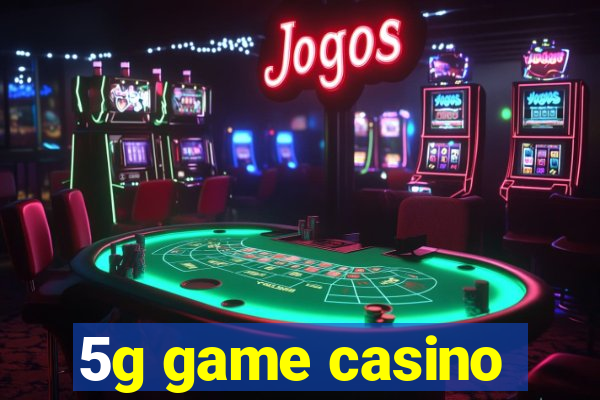 5g game casino