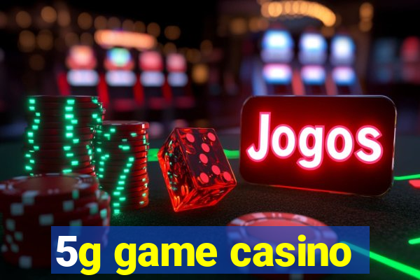 5g game casino