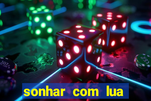 sonhar com lua jogo do bicho