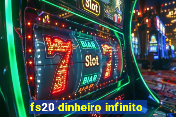 fs20 dinheiro infinito