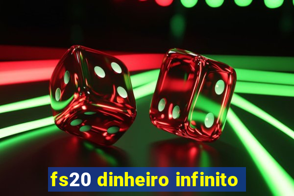 fs20 dinheiro infinito