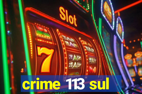 crime 113 sul