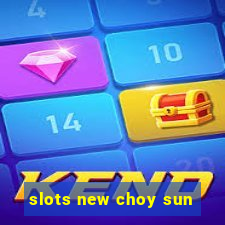 slots new choy sun