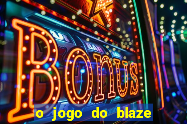 o jogo do blaze jogo do blaze