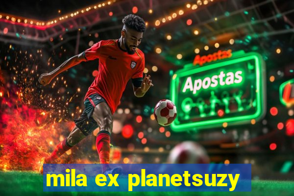 mila ex planetsuzy