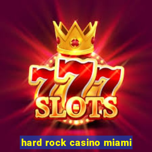 hard rock casino miami