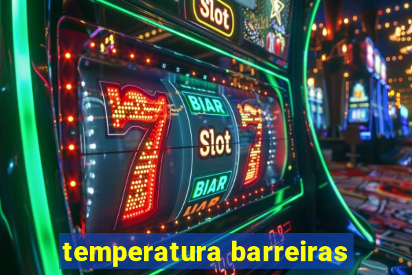 temperatura barreiras