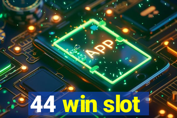 44 win slot