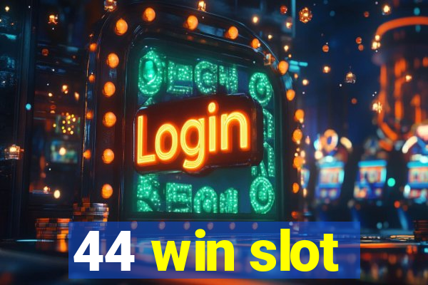 44 win slot