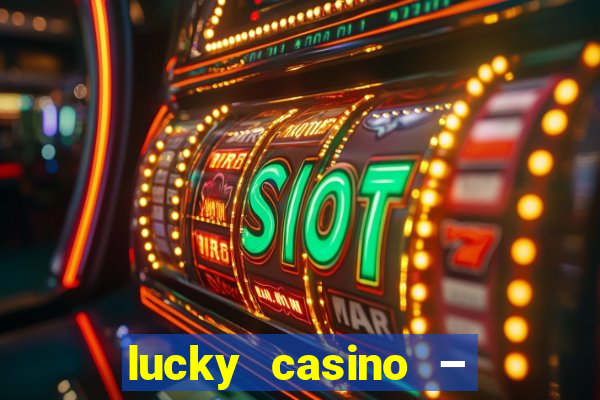 lucky casino – slots big wins