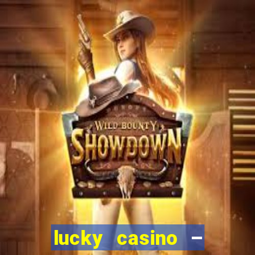 lucky casino – slots big wins