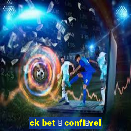 ck bet 茅 confi谩vel