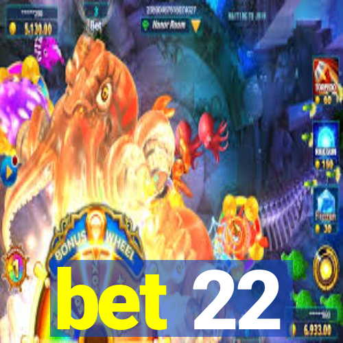 bet 22