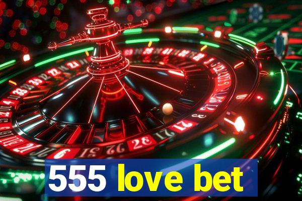 555 love bet