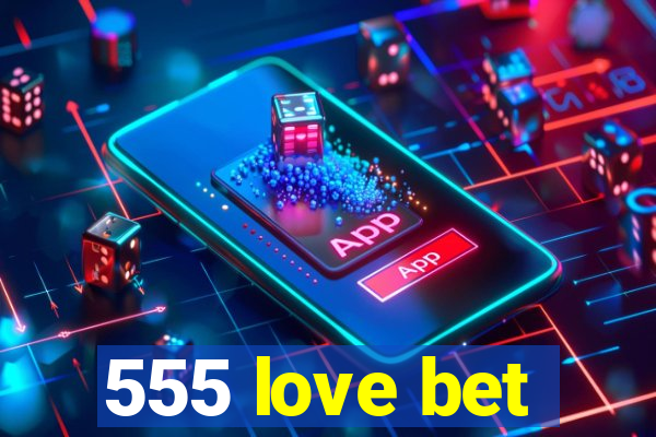 555 love bet