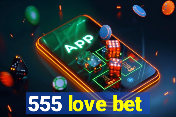 555 love bet