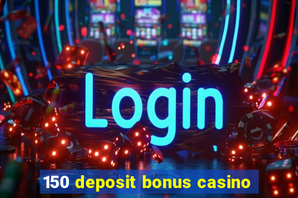 150 deposit bonus casino