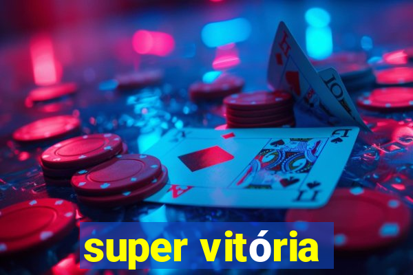 super vitória