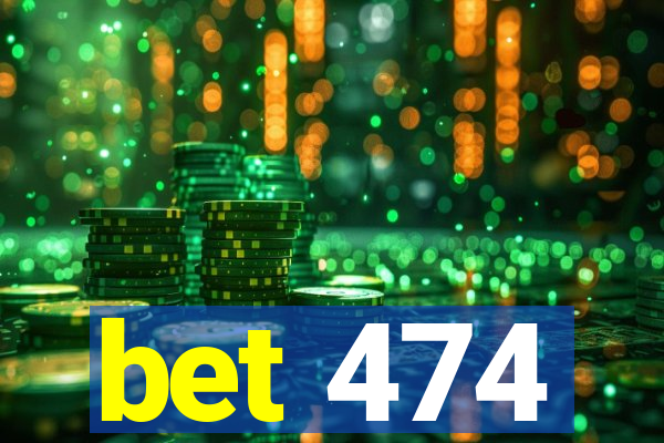 bet 474