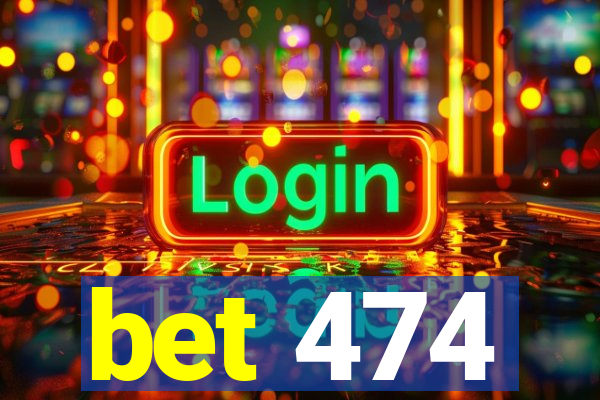 bet 474