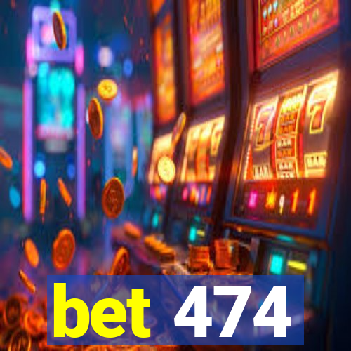 bet 474