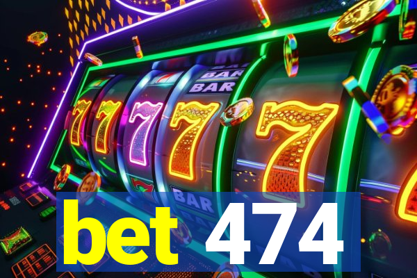 bet 474