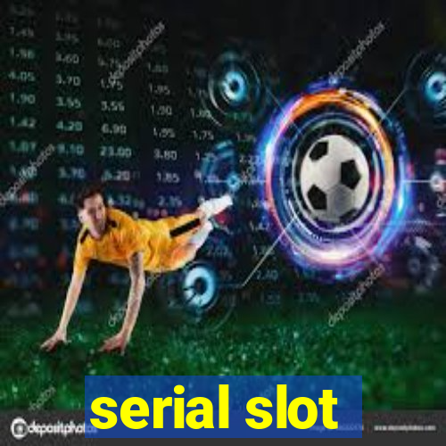 serial slot