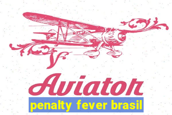 penalty fever brasil