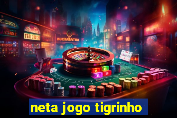 neta jogo tigrinho