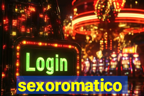 sexoromatico