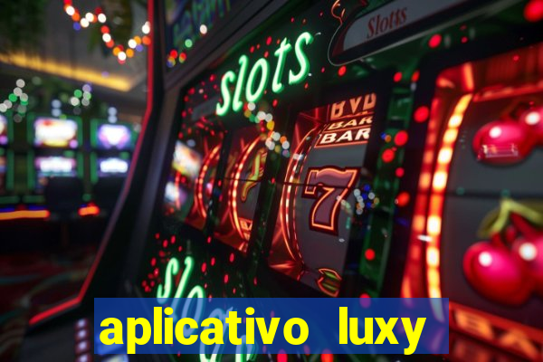 aplicativo luxy como funciona