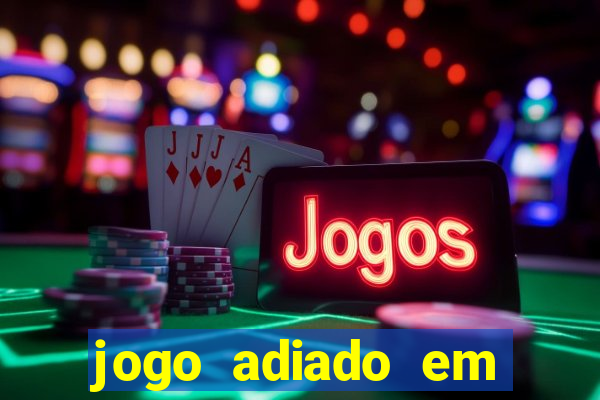 jogo adiado em aposta m煤ltipla