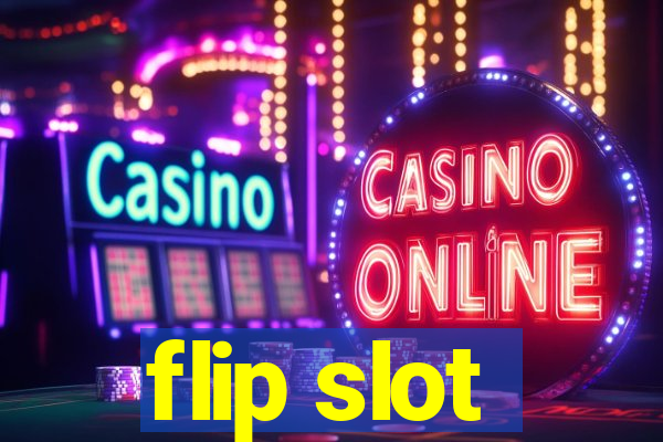 flip slot