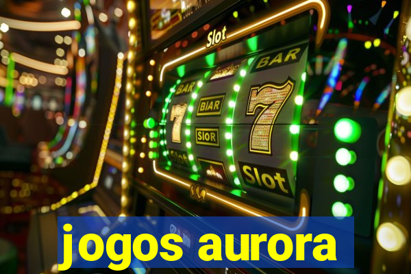 jogos aurora