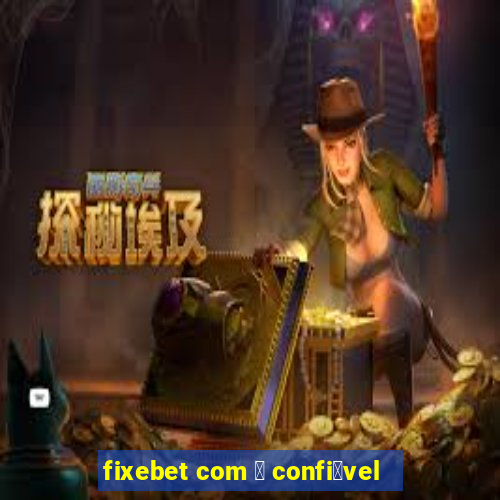 fixebet com 茅 confi谩vel