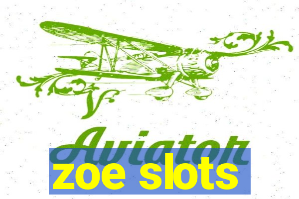 zoe slots