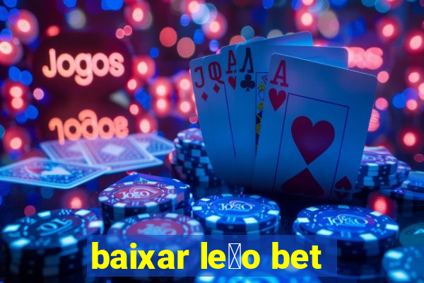 baixar le茫o bet