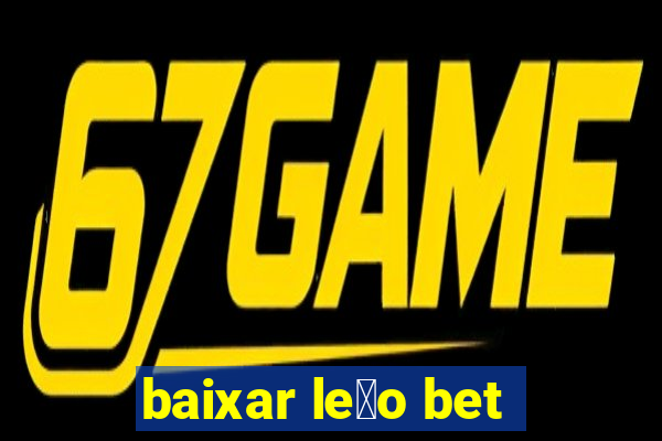 baixar le茫o bet