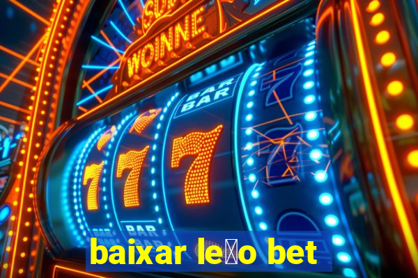 baixar le茫o bet