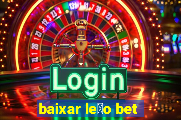 baixar le茫o bet